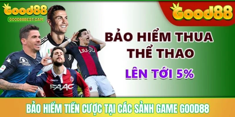 Bảo hiểm tiền cược tại các sảnh game GOOD88