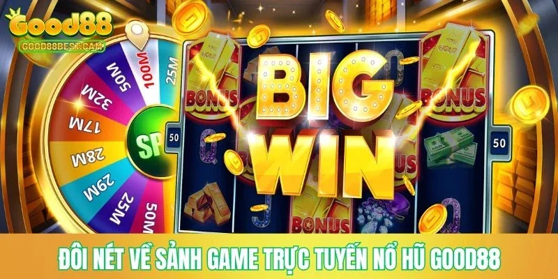 Đôi nét về sảnh game trực tuyến nổ hũ GOOD88