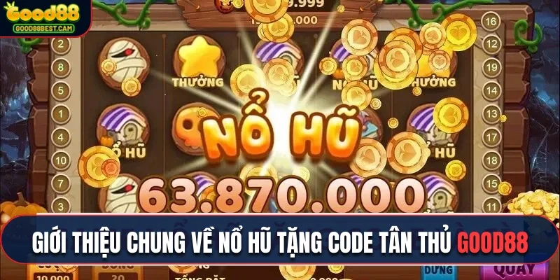 Giới thiệu chung về nổ hũ tặng code tân thủ cực hot hiện nay