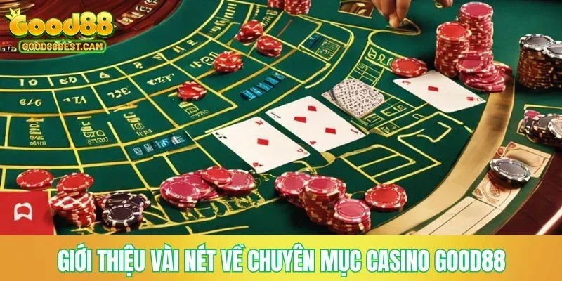 Giới thiệu vài nét về chuyên mục Casino GOOD88