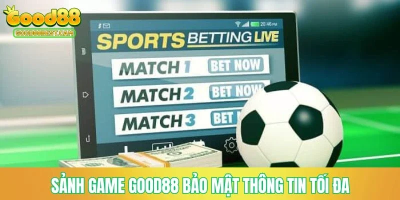 Sảnh game GOOD88 bảo mật thông tin tối đa
