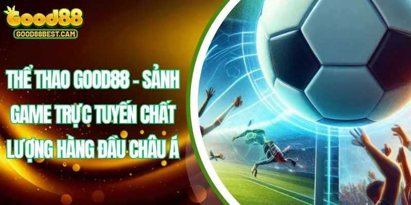 Rất nhiều môn thể thao không nên bỏ qua tại nền tảng GOOD88