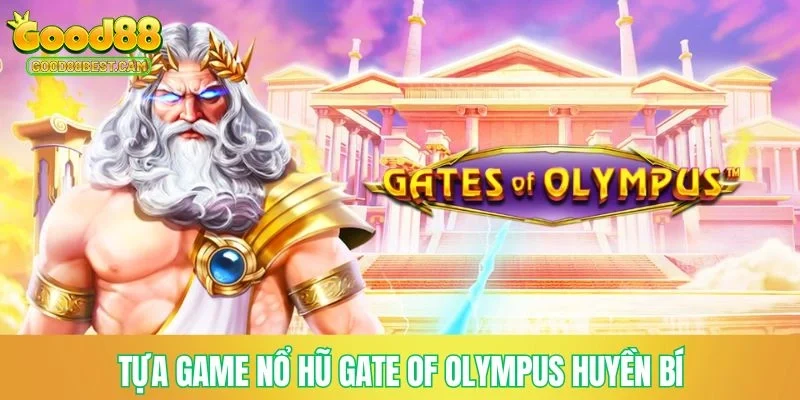 Tựa game nổ hũ Gate of Olympus huyền bí